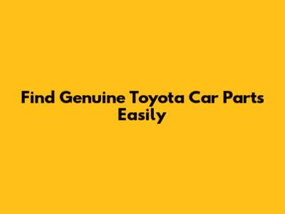 Find Genuine Toyota Car Parts Easily