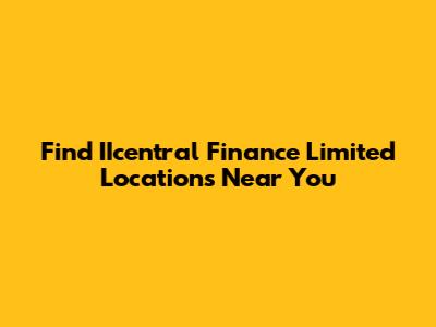 Find IIcentral Finance Limited Locations Near You