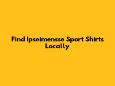 Find Ipseimensse Sport Shirts Locally