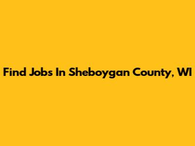 Find Jobs In Sheboygan County, WI