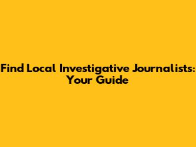 Find Local Investigative Journalists: Your Guide