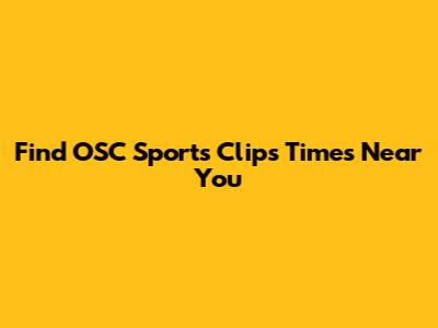 Find OSC Sports Clips Times Near You