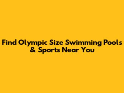 Find Olympic Size Swimming Pools & Sports Near You