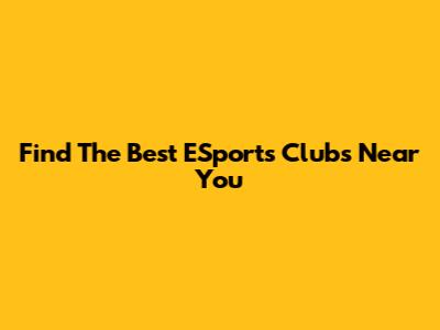 Find The Best ESports Clubs Near You