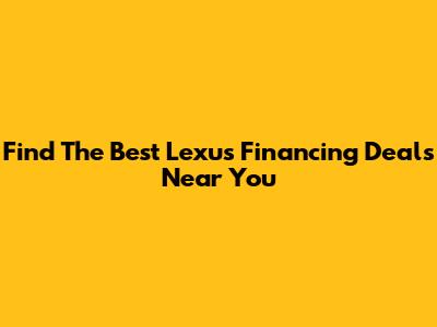 Find The Best Lexus Financing Deals Near You