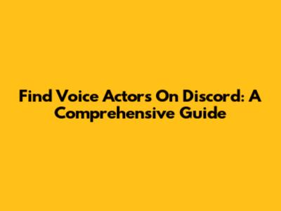 Find Voice Actors On Discord: A Comprehensive Guide