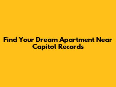 Find Your Dream Apartment Near Capitol Records