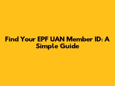 Find Your EPF UAN Member ID: A Simple Guide