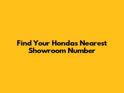Find Your Honda's Nearest Showroom Number