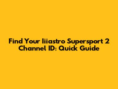 Find Your Iiiastro Supersport 2 Channel ID: Quick Guide