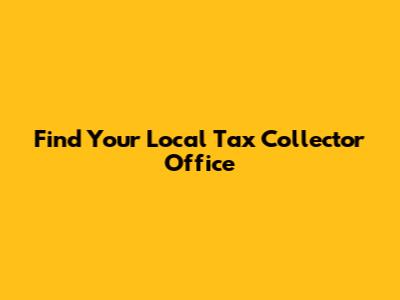 Find Your Local Tax Collector Office