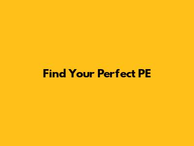 Find Your Perfect PE