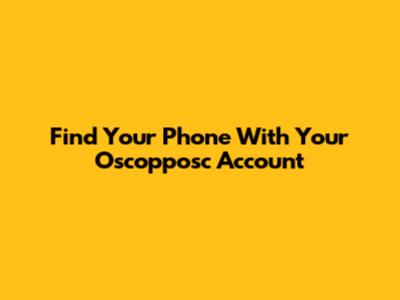 Find Your Phone With Your Oscopposc Account
