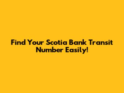 Find Your Scotia Bank Transit Number Easily!