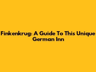 Finkenkrug: A Guide To This Unique German Inn