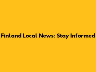 Finland Local News: Stay Informed