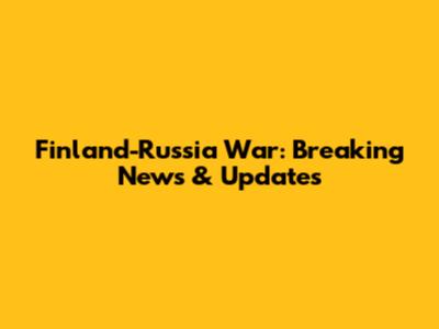 Finland-Russia War: Breaking News & Updates