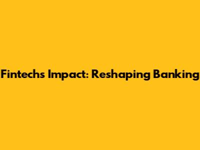 Fintech's Impact: Reshaping Banking