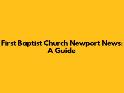 First Baptist Church Newport News: A Guide