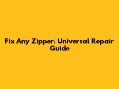 Fix Any Zipper: Universal Repair Guide