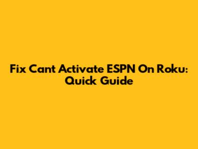 Fix Can't Activate ESPN On Roku: Quick Guide