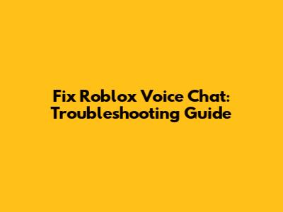 Fix Roblox Voice Chat: Troubleshooting Guide
