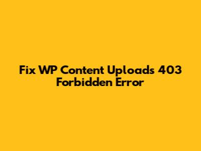 Fix WP Content Uploads 403 Forbidden Error