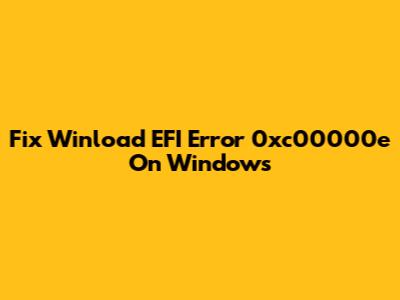 Fix Winload EFI Error 0xc00000e On Windows