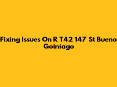 Fixing Issues On R T42 147 St Bueno Goiniago