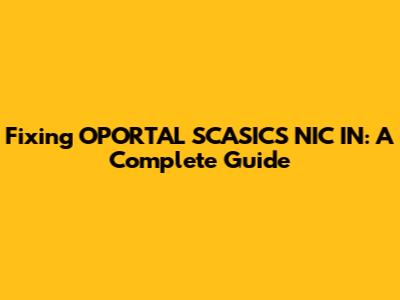 Fixing OPORTAL SCASICS NIC IN: A Complete Guide