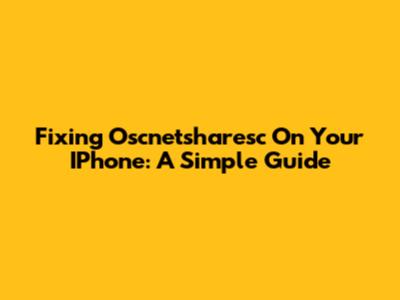Fixing Oscnetsharesc On Your IPhone: A Simple Guide