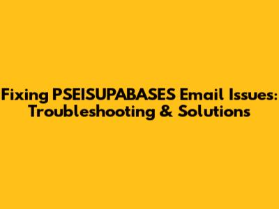 Fixing PSEISUPABASES Email Issues: Troubleshooting & Solutions