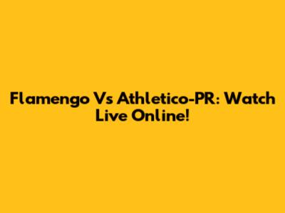 Flamengo Vs Athletico-PR: Watch Live Online!