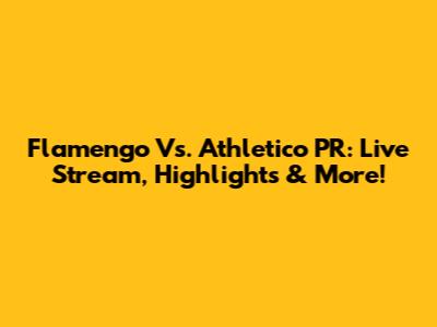 Flamengo Vs. Athletico PR: Live Stream, Highlights & More!