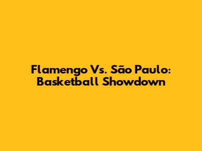 Flamengo Vs. São Paulo: Basketball Showdown