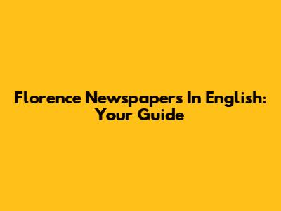 Florence Newspapers In English: Your Guide