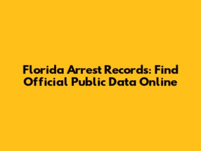 Florida Arrest Records: Find Official Public Data Online