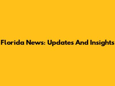 Florida News: Updates And Insights