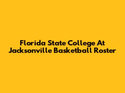 Florida State College At Jacksonville Basketball Roster