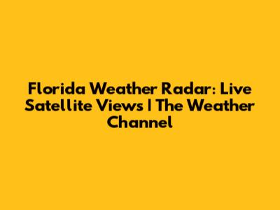 Florida Weather Radar: Live Satellite Views | The Weather Channel