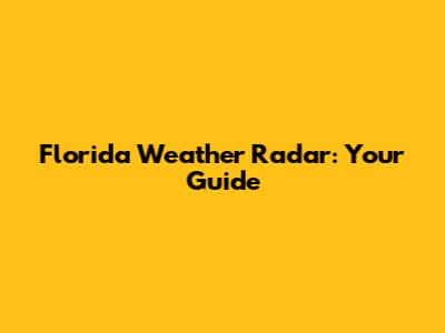 Florida Weather Radar: Your Guide