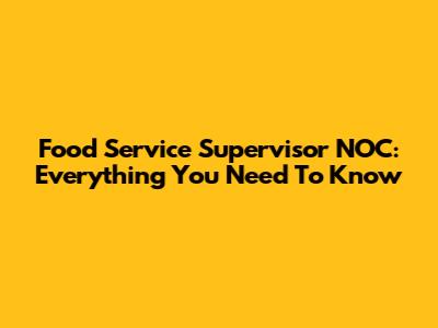 Food Service Supervisor NOC: Everything You Need To Know
