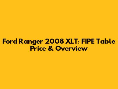 Ford Ranger 2008 XLT: FIPE Table Price & Overview