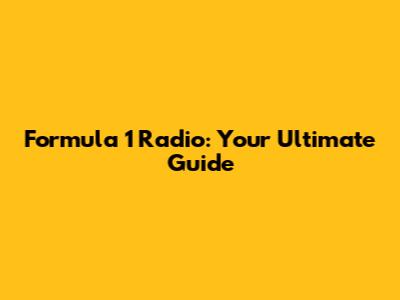 Formula 1 Radio: Your Ultimate Guide