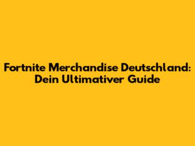 Fortnite Merchandise Deutschland: Dein Ultimativer Guide