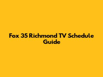 Fox 35 Richmond TV Schedule Guide