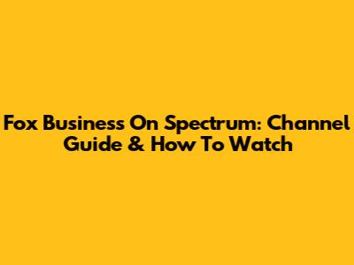 Fox Business On Spectrum: Channel Guide & How To Watch