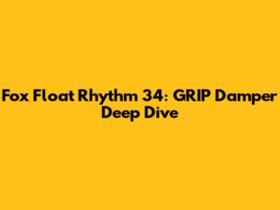 Fox Float Rhythm 34: GRIP Damper Deep Dive