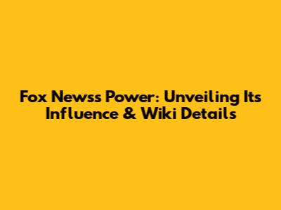 Fox News's Power: Unveiling Its Influence & Wiki Details