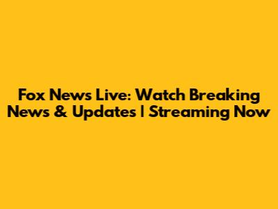 Fox News Live: Watch Breaking News & Updates | Streaming Now
